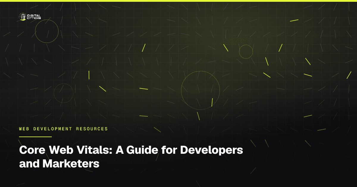 Core Web Vitals: A Guide for Developers and Marketers - Digital Otters