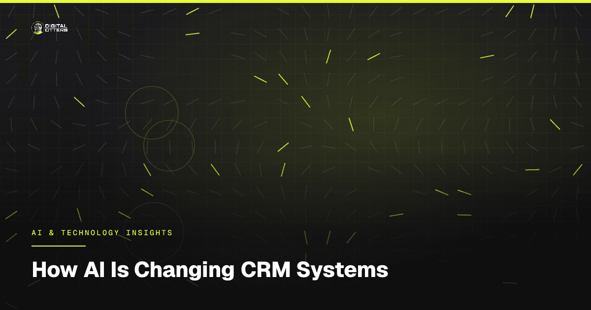 How AI Is Changing CRM Systems - Digital Otters