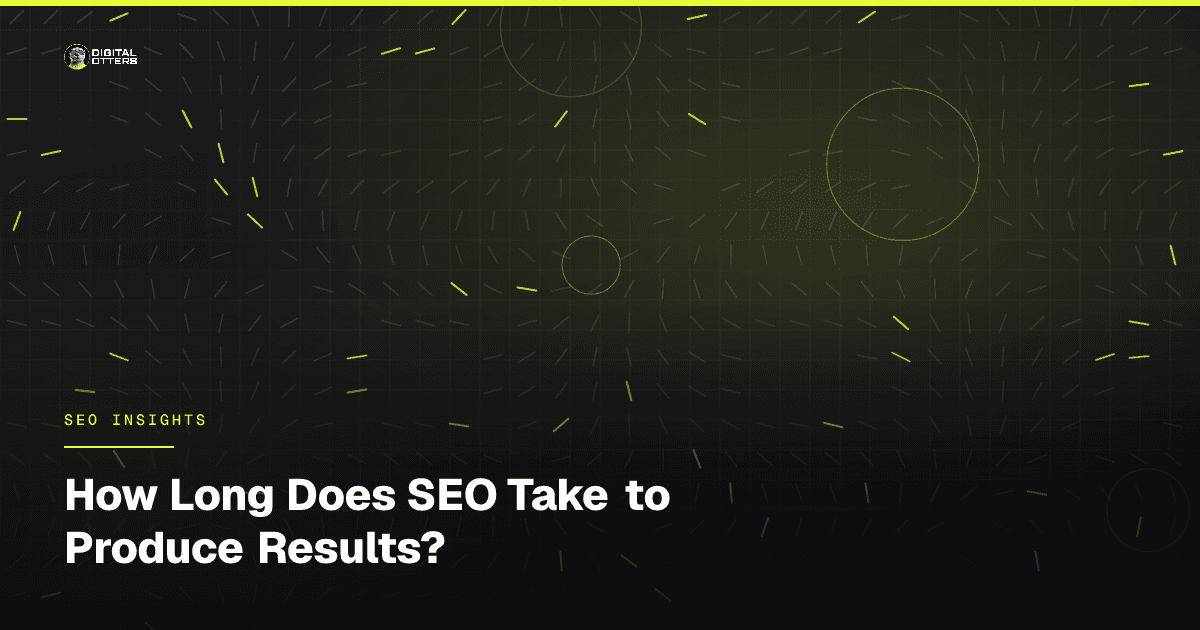 How Long Does SEO Take to Produce Results? - Digital Otters