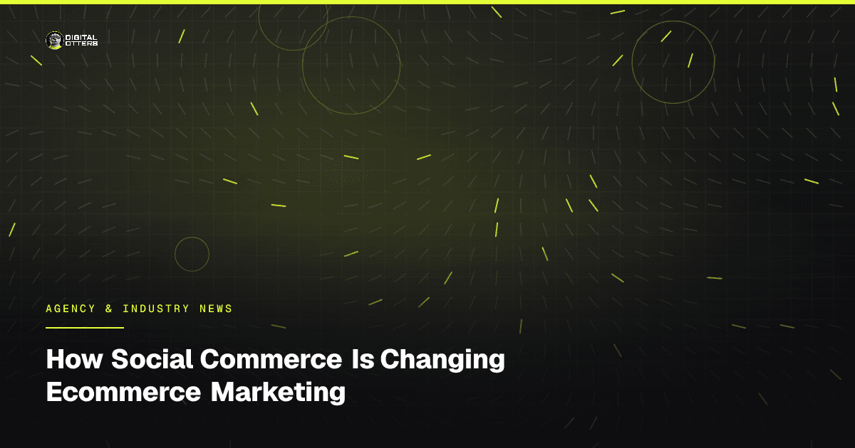 How Social Commerce Is Changing Ecommerce Marketing - Digital Otters