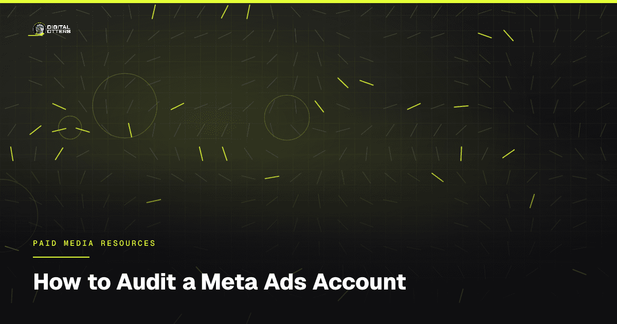 How to Audit a Meta Ads Account - Digital Otters