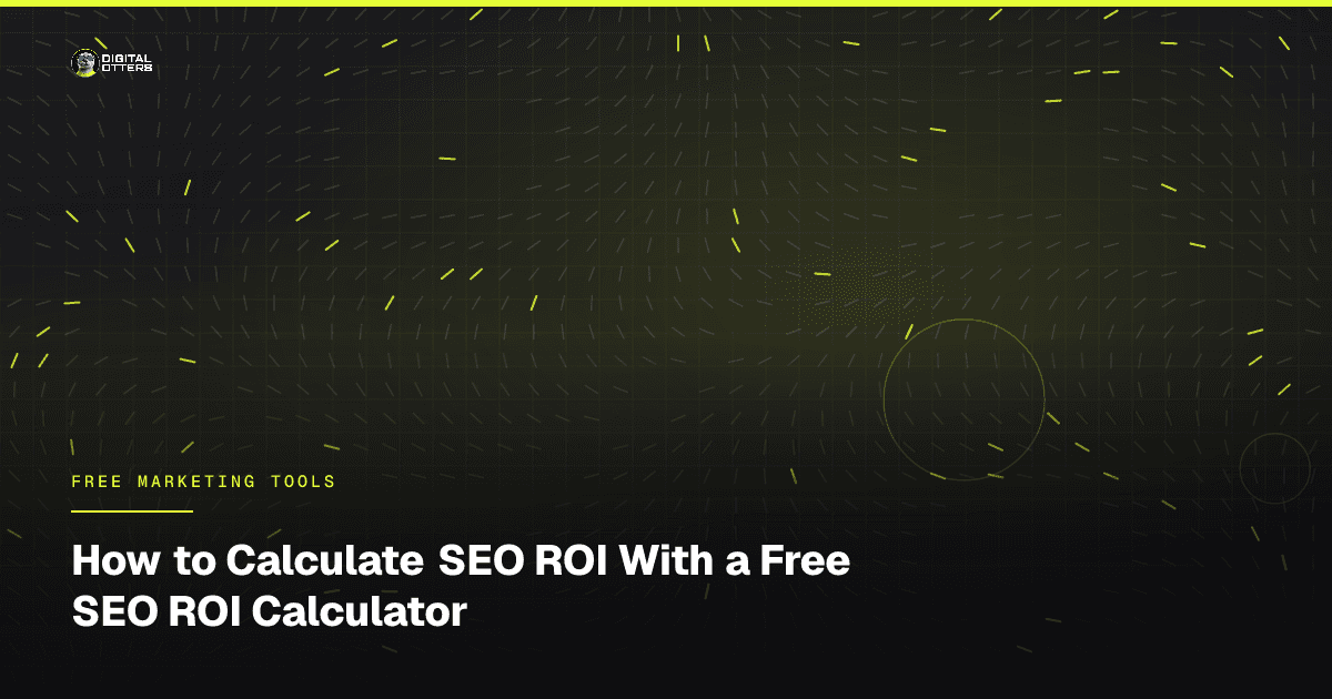 How to Calculate SEO ROI With a Free SEO ROI Calculator - Digital Otters