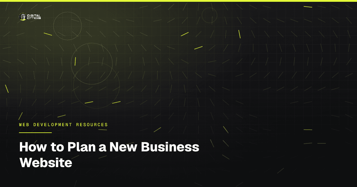 How to Plan a New Business Website - Digital Otters
