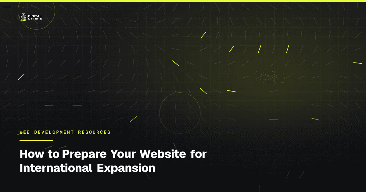 How to Prepare Your Website for International Expansion - Digital Otters