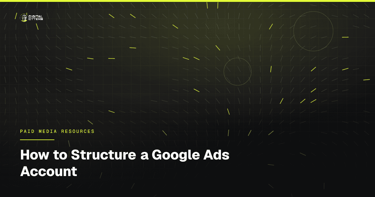 How to Structure a Google Ads Account - Digital Otters