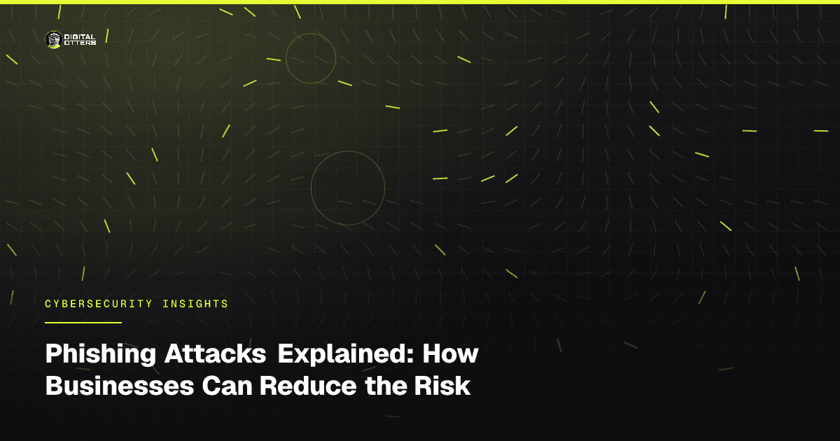 Phishing Attacks Explained: How Businesses Can Reduce the Risk - Digital Otters