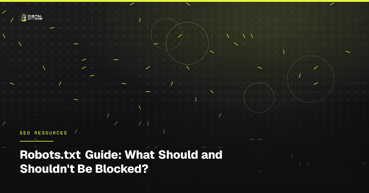 Robots.txt Guide: What Should and Shouldn't Be Blocked? - Digital Otters
