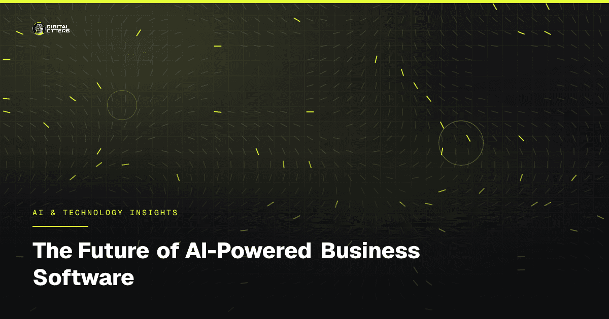 The Future of AI-Powered Business Software - Digital Otters
