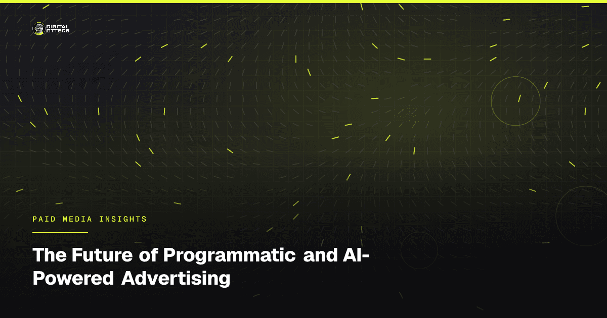 The Future of Programmatic and AI-Powered Advertising - Digital Otters