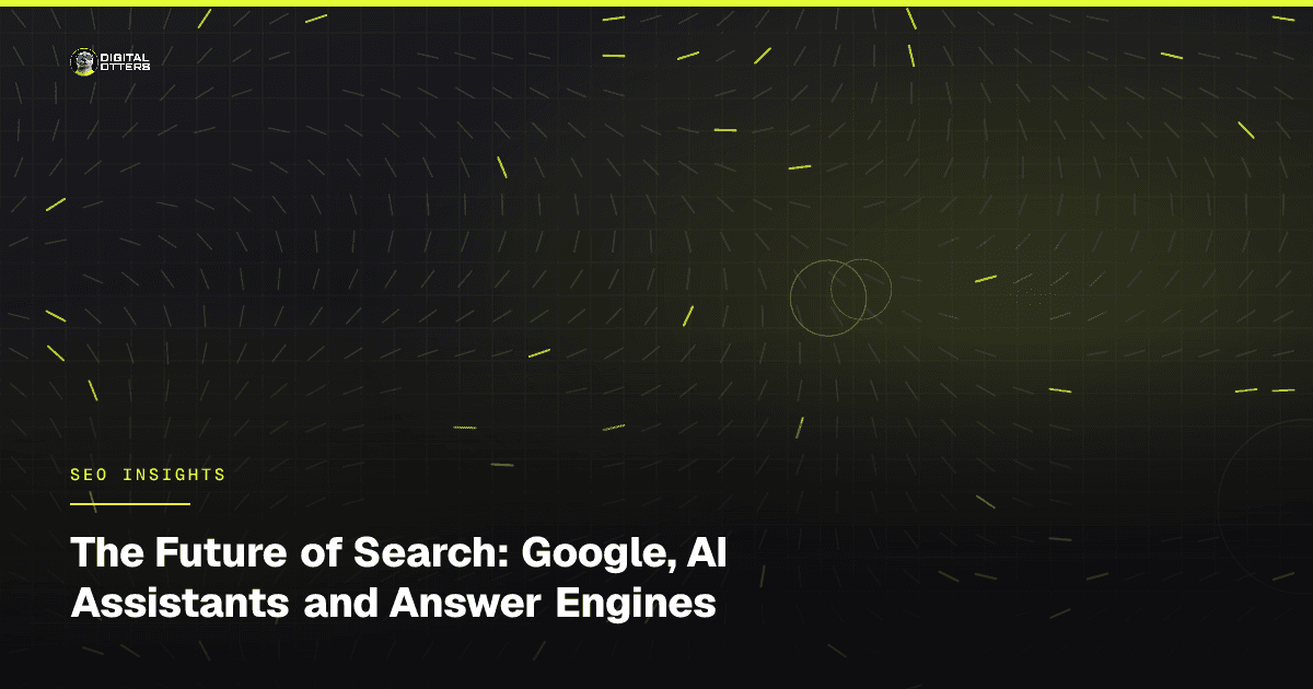 The Future of Search: Google, AI Assistants and Answer Engines - Digital Otters