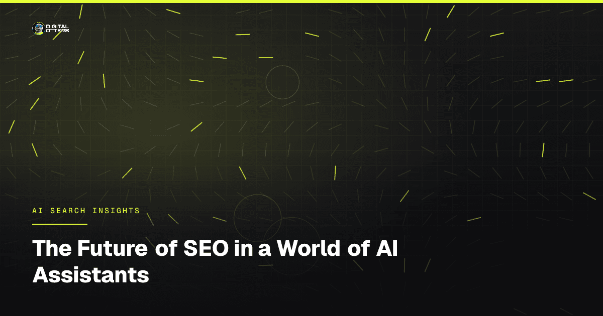 The Future of SEO in a World of AI Assistants - Digital Otters