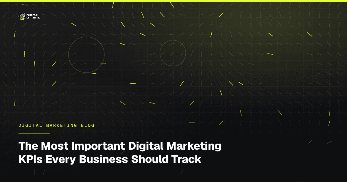 The Most Important Digital Marketing KPIs Every Business Should Track - Digital Otters