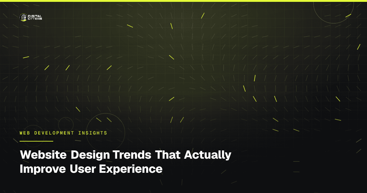 Website Design Trends That Actually Improve User Experience - Digital Otters
