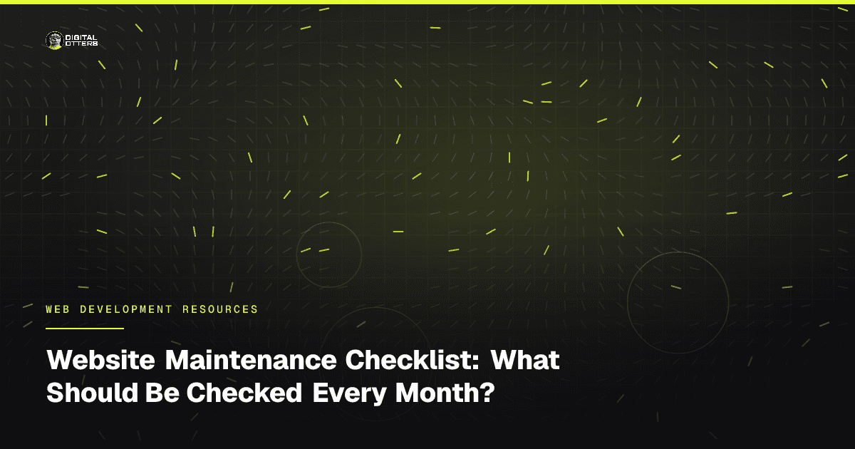 Website Maintenance Checklist: What Should Be Checked Every Month? - Digital Otters