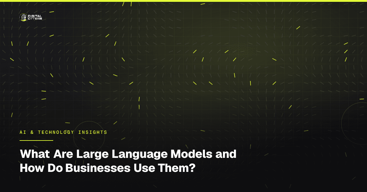 What Are Large Language Models and How Do Businesses Use Them? - Digital Otters