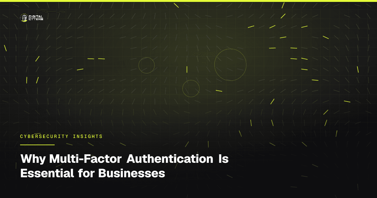Why Multi-Factor Authentication Is Essential for Businesses - Digital Otters
