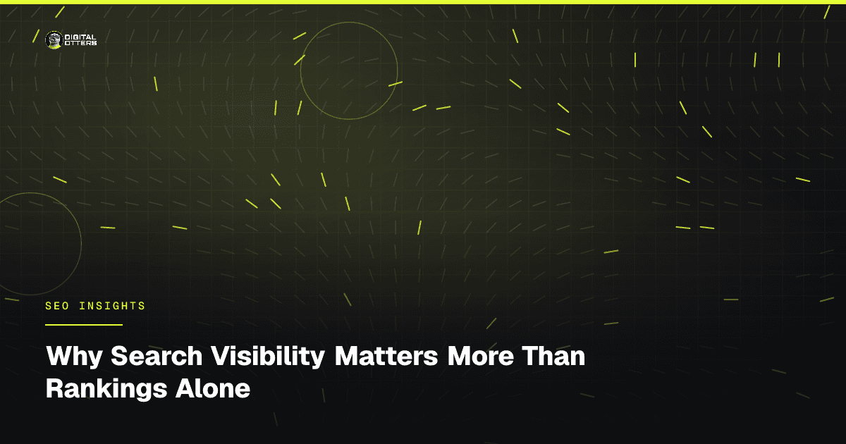 Why Search Visibility Matters More Than Rankings Alone - Digital Otters